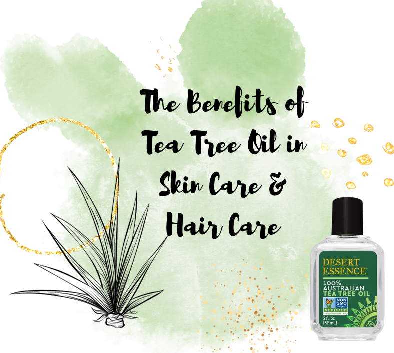The Incredible Benefits of Tea Tree Oil in Skin Care and Hair Care